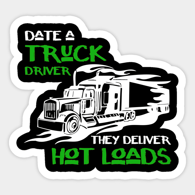 Date a truck driver they deliver hot loads Sticker by cypryanus
